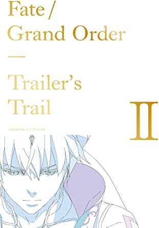 【設定集】 Fate/Grand Order Trailer's Trail Ⅱ created by A-1 Pictures